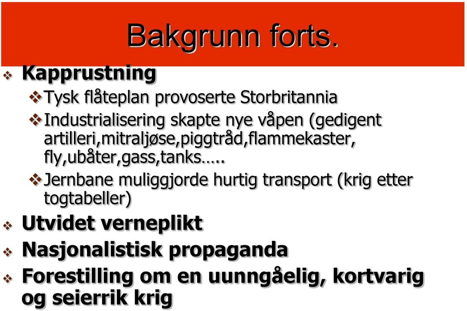 våpen (gedigent artilleri,mitraljøse,piggtråd,flammekaster, fly,ubåter,gass,tanks.