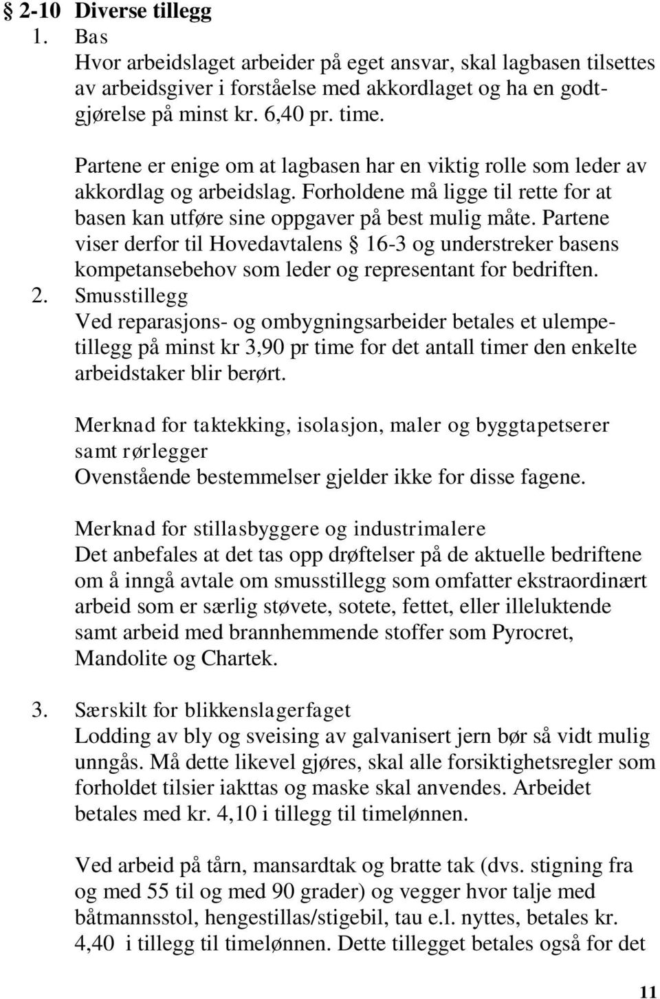 Partene viser derfor til Hovedavtalens 16-3 og understreker basens kompetansebehov som leder og representant for bedriften. 2.