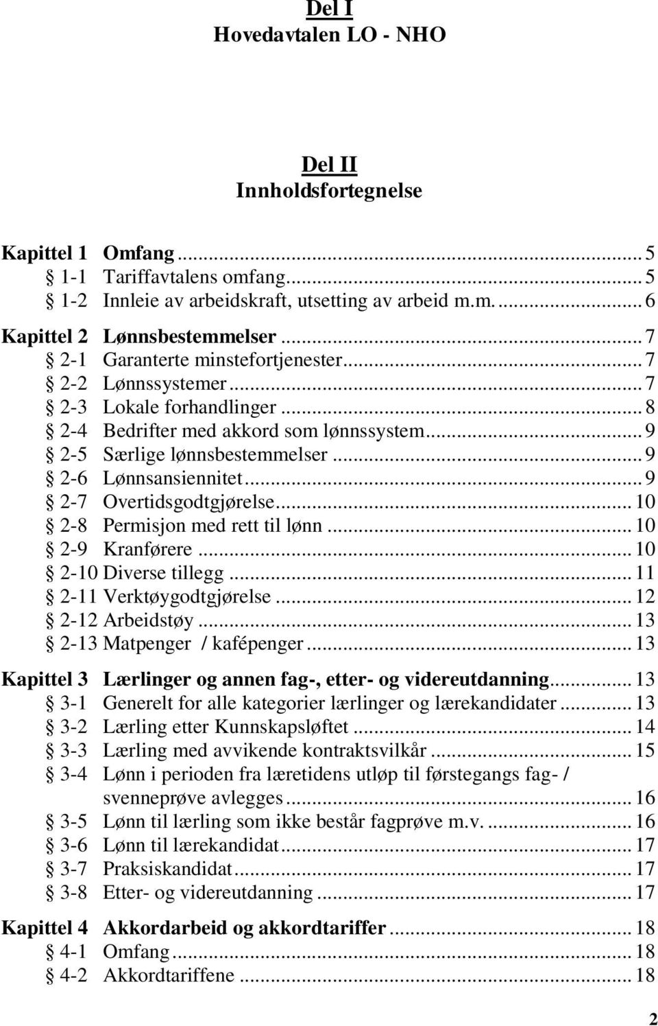 .. 9 2-7 Overtidsgodtgjørelse... 10 2-8 Permisjon med rett til lønn... 10 2-9 Kranførere... 10 2-10 Diverse tillegg... 11 2-11 Verktøygodtgjørelse... 12 2-12 Arbeidstøy.