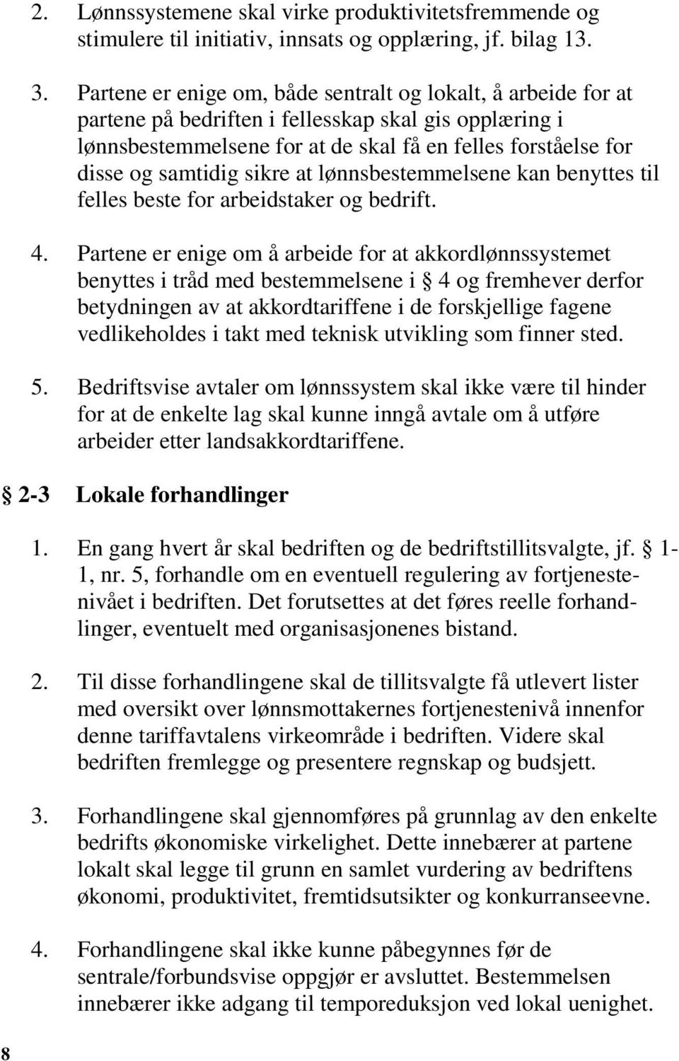 sikre at lønnsbestemmelsene kan benyttes til felles beste for arbeidstaker og bedrift. 4.