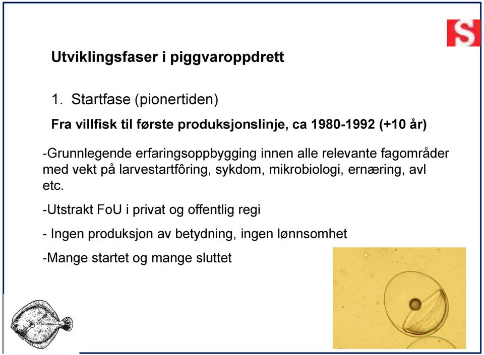 -Grunnlegende erfaringsoppbygging innen alle relevante fagområder med vekt på larvestartfôring,