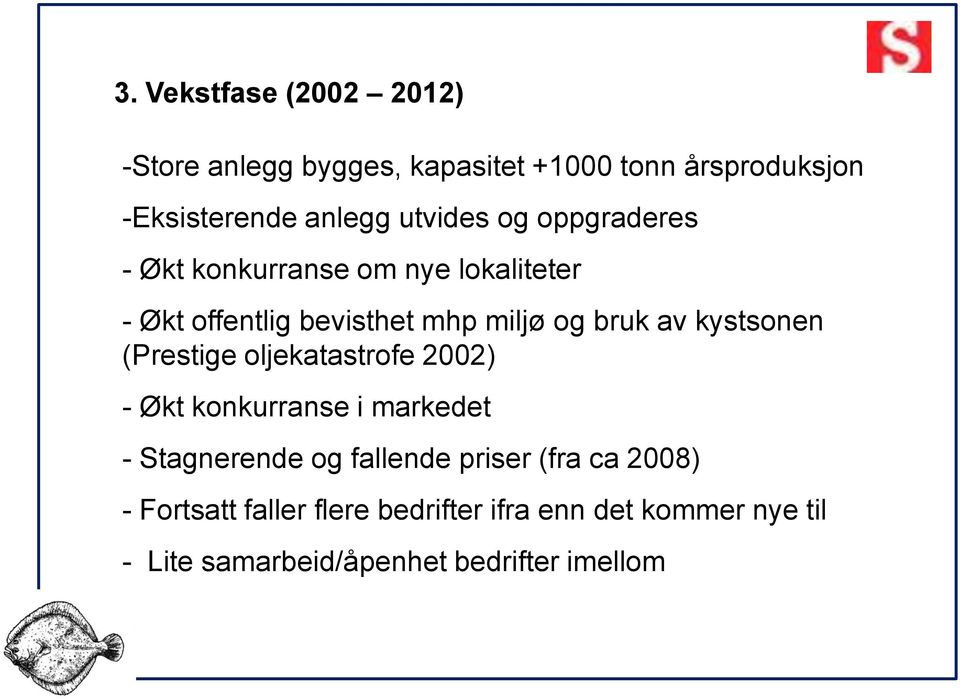 kystsonen (Prestige oljekatastrofe 2002) - Økt konkurranse i markedet - Stagnerende og fallende priser (fra