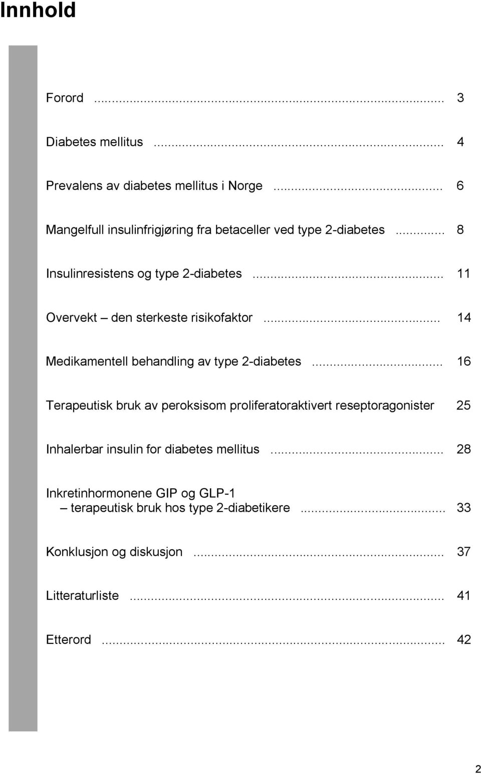 .. 11 Overvekt den sterkeste risikofaktor... 14 Medikamentell behandling av type 2-diabetes.