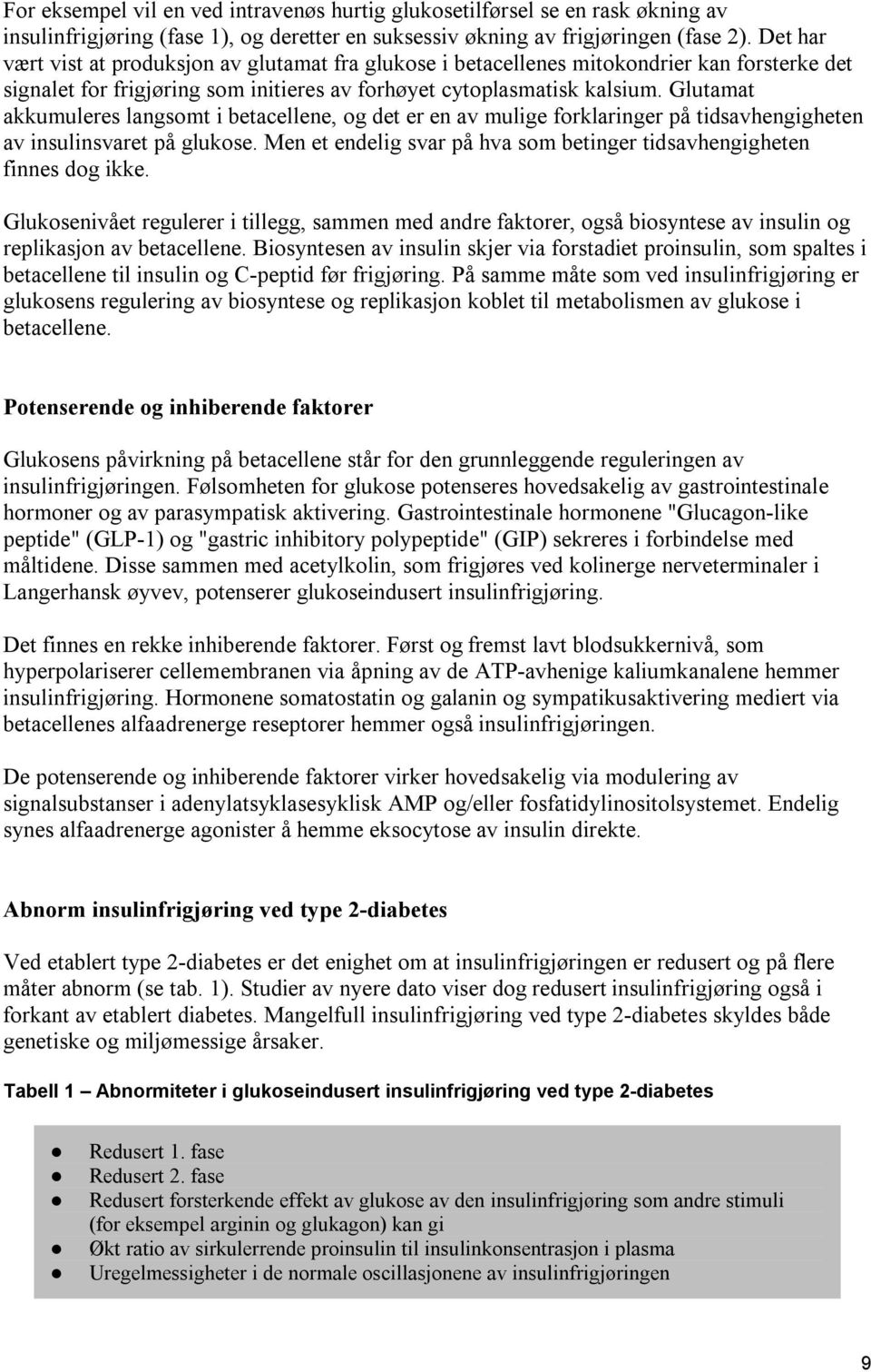 Glutamat akkumuleres langsomt i betacellene, og det er en av mulige forklaringer på tidsavhengigheten av insulinsvaret på glukose.