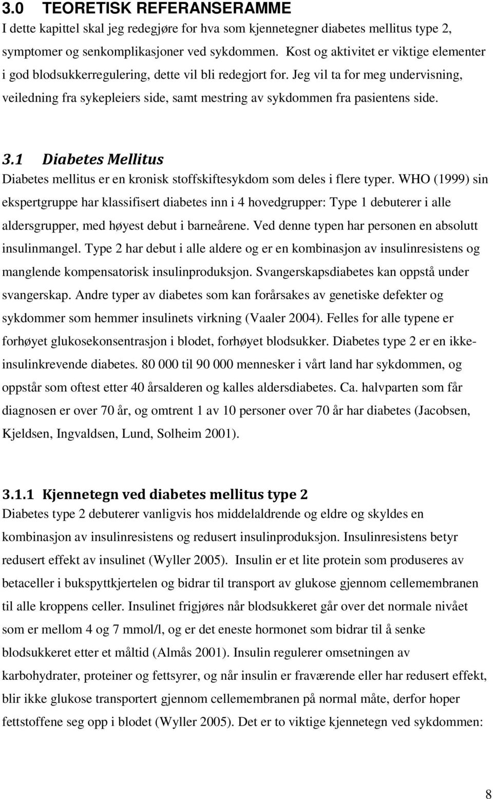 Jeg vil ta for meg undervisning, veiledning fra sykepleiers side, samt mestring av sykdommen fra pasientens side. 3.