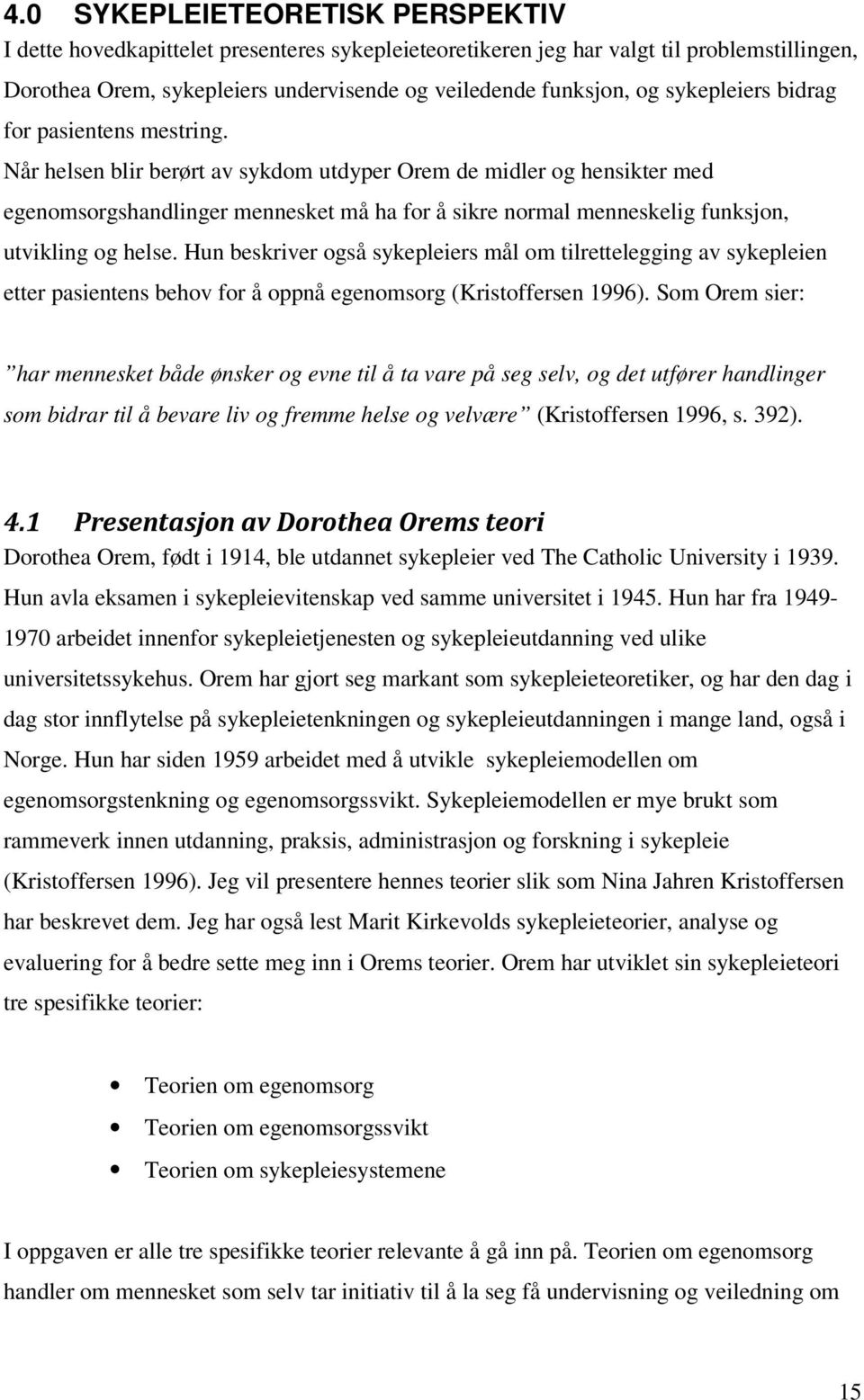 Når helsen blir berørt av sykdom utdyper Orem de midler og hensikter med egenomsorgshandlinger mennesket må ha for å sikre normal menneskelig funksjon, utvikling og helse.