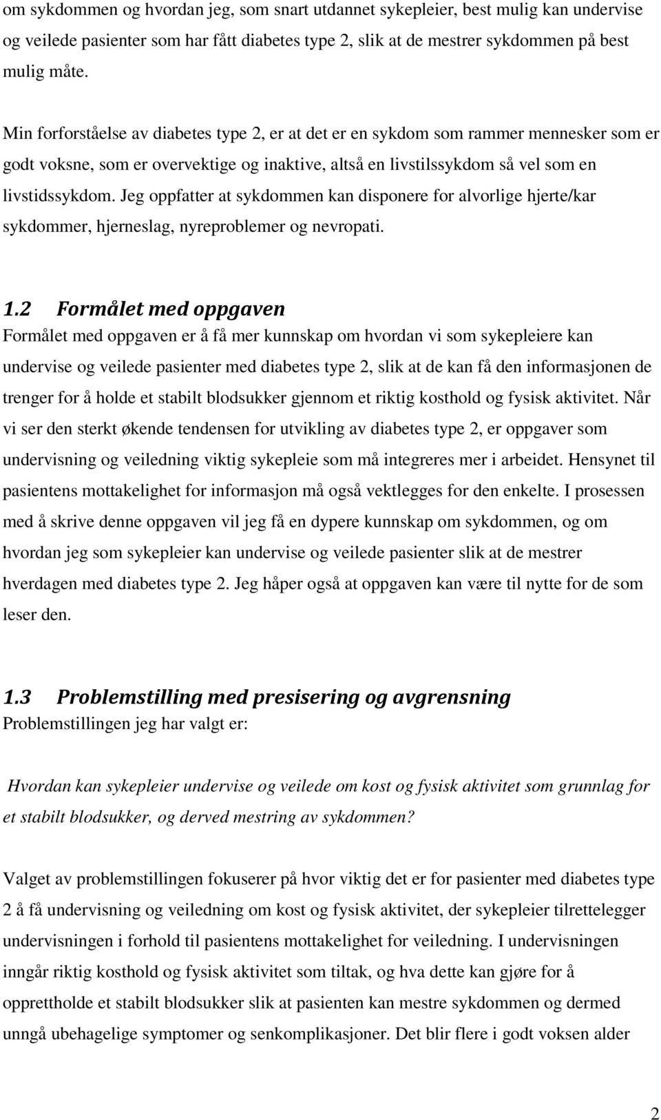 Jeg oppfatter at sykdommen kan disponere for alvorlige hjerte/kar sykdommer, hjerneslag, nyreproblemer og nevropati. 1.