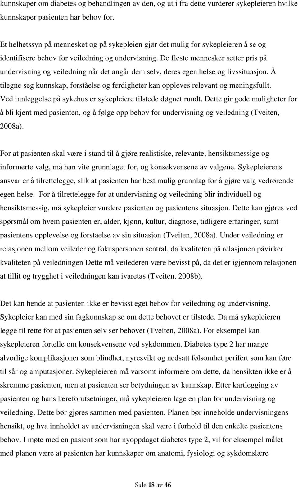 De fleste mennesker setter pris på undervisning og veiledning når det angår dem selv, deres egen helse og livssituasjon.