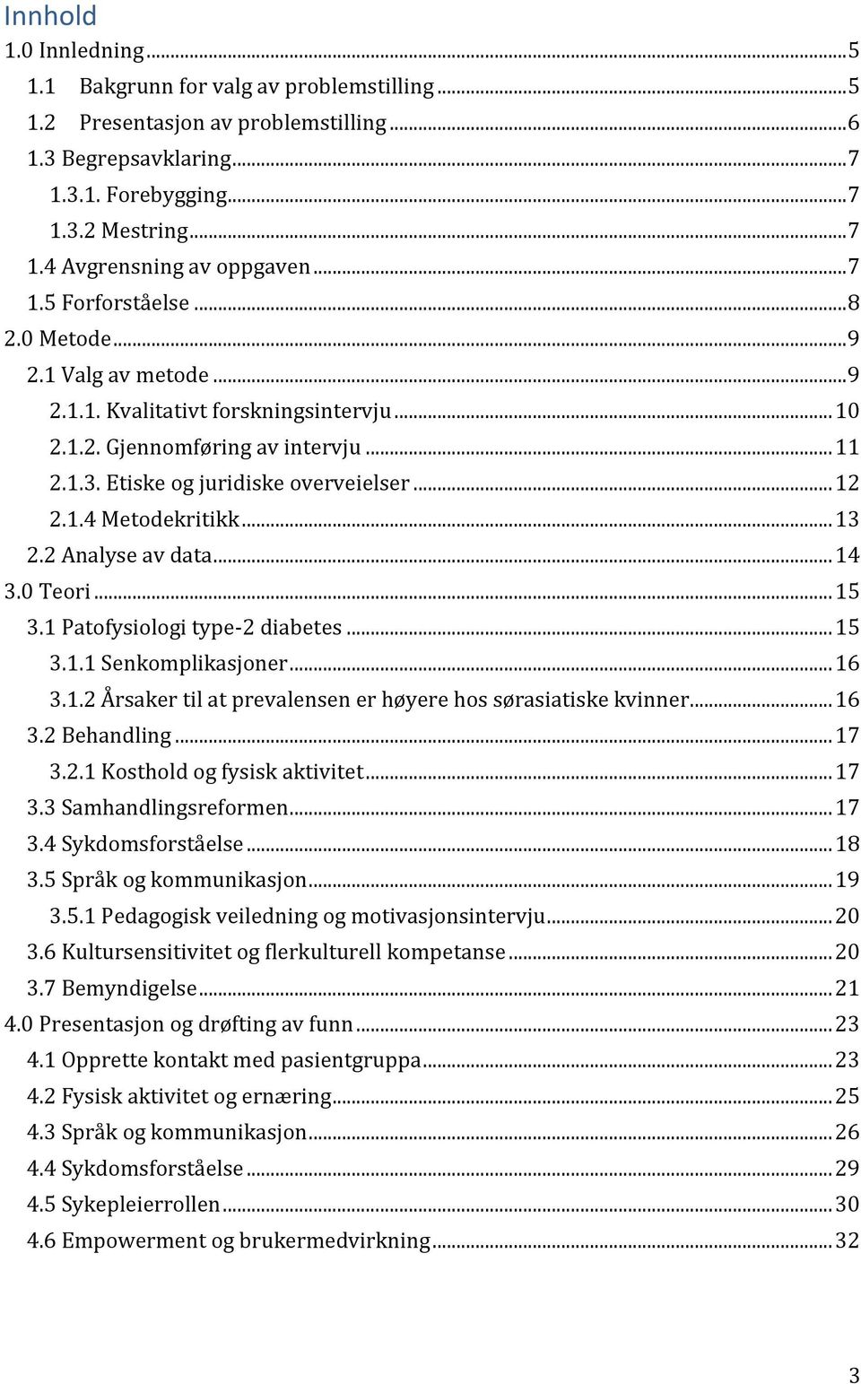 1.4 Metodekritikk... 13 2.2 Analyse av data... 14 3.0 Teori... 15 3.1 Patofysiologi type-2 diabetes... 15 3.1.1 Senkomplikasjoner... 16 3.1.2 Årsaker til at prevalensen er høyere hos sørasiatiske kvinner.