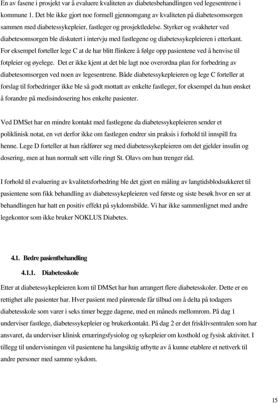 Styrker og svakheter ved diabetesomsorgen ble diskutert i intervju med fastlegene og diabetessykepleieren i etterkant.