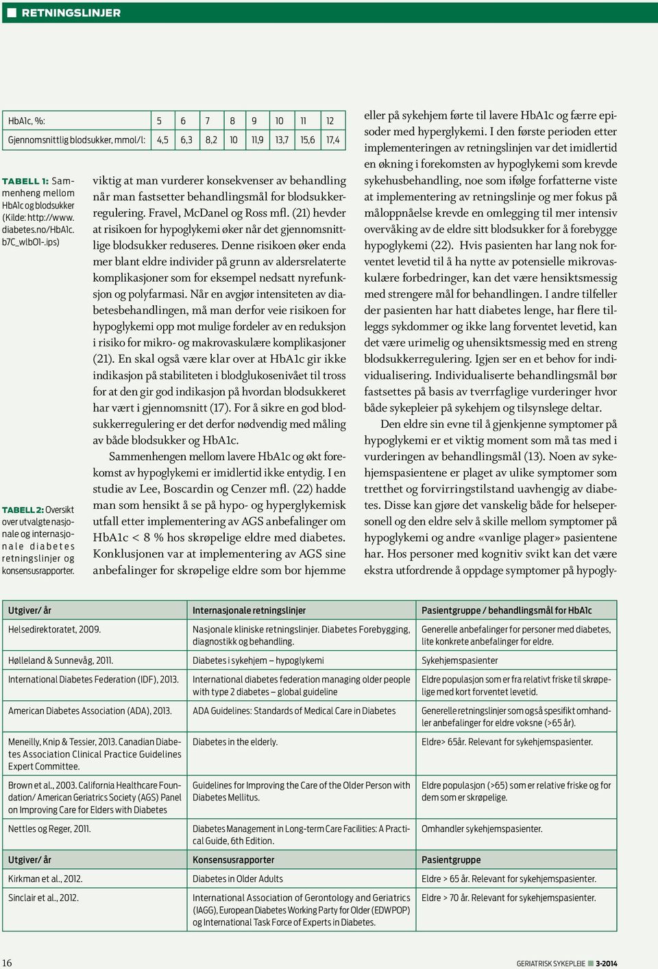 viktig at man vurderer konsekvenser av behandling når man fastsetter behandlingsmål for blodsukkerregulering. Fravel, McDanel og Ross mfl.