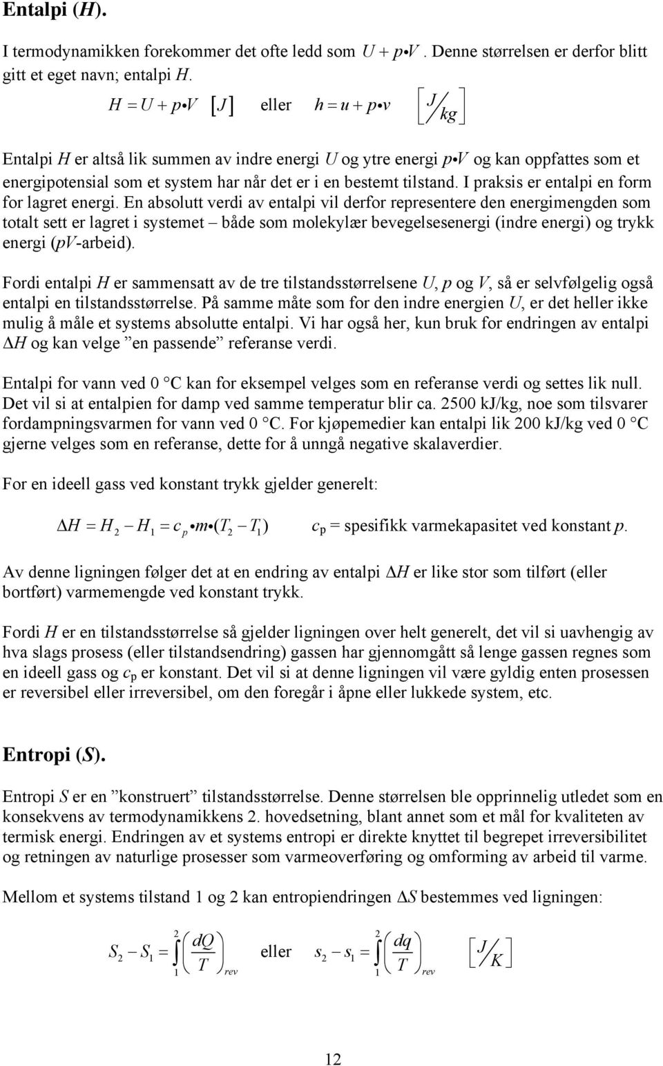 tilstand. I praksis er entalpi en form for lagret energi.