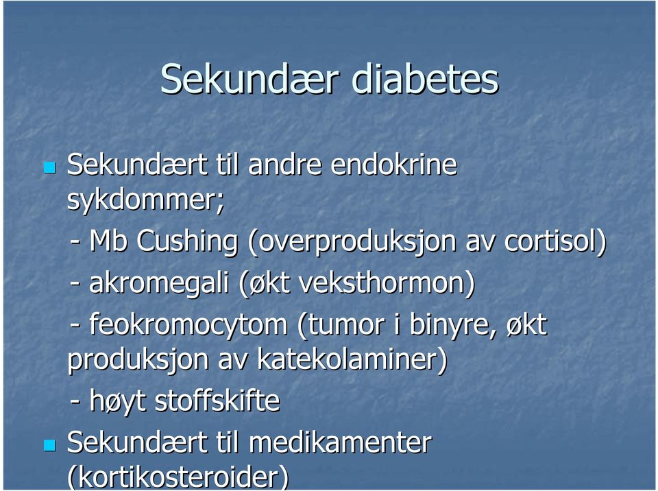 veksthormon) - feokromocytom (tumor i binyre, økt produksjon av