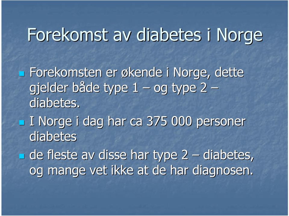 I Norge i dag har ca 375 000 personer diabetes de fleste
