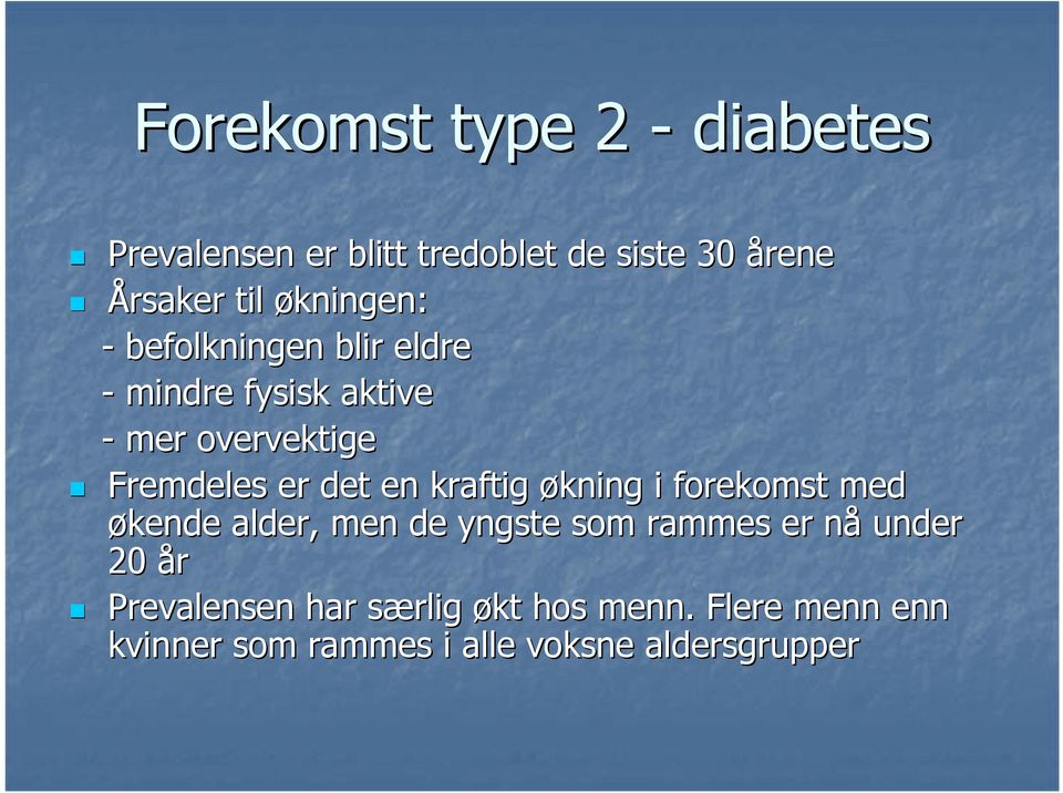 en kraftig økning i forekomst med økende alder, men de yngste som rammes er nån under 20 år