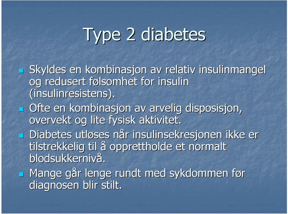 Ofte en kombinasjon av arvelig disposisjon, overvekt og lite fysisk aktivitet.