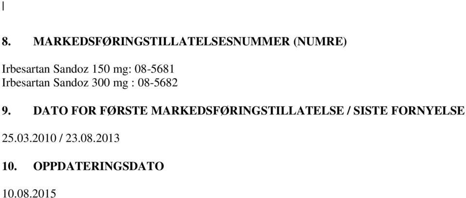 9. DATO FOR FØRSTE MARKEDSFØRINGSTILLATELSE / SISTE