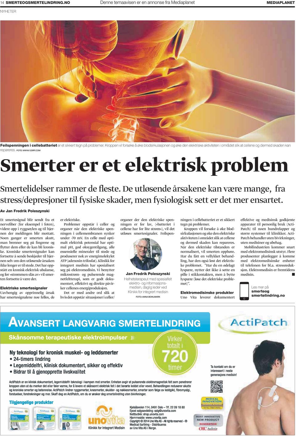 COM Smerter er et elektrisk problem Smertelidelser rammer de fleste. De utløsende årsakene kan være mange, fra stress/depresjoner til fysiske skader, men fysiologisk sett er det mer ensartet.