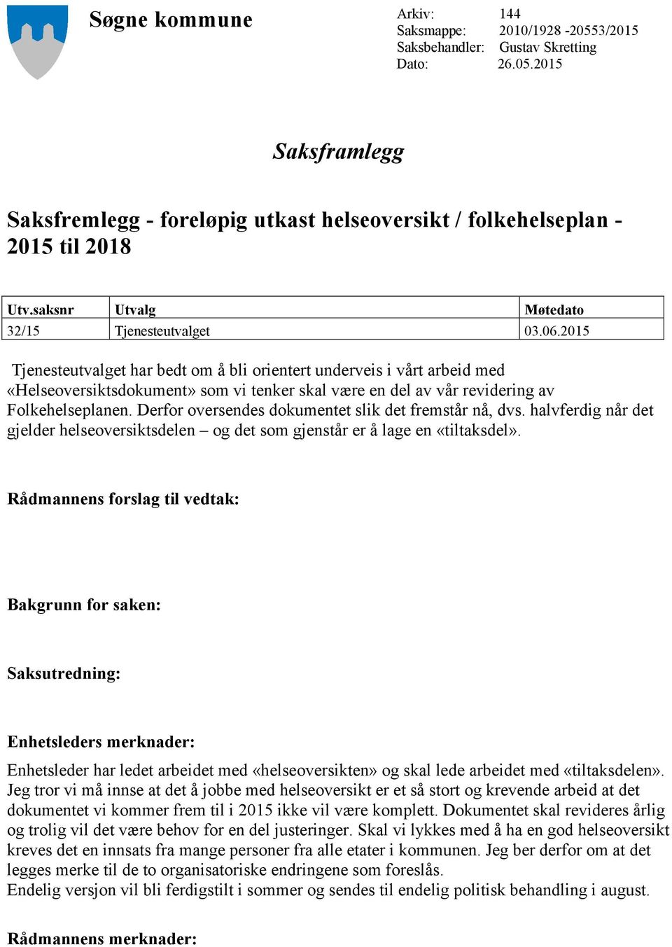 215 Tjenesteutvalget har bedt om å bli orientert underveis i vårt arbeid med «Helseoversiktsdokument» som vi tenker skal være en del av vår revidering av Folkehelseplanen.