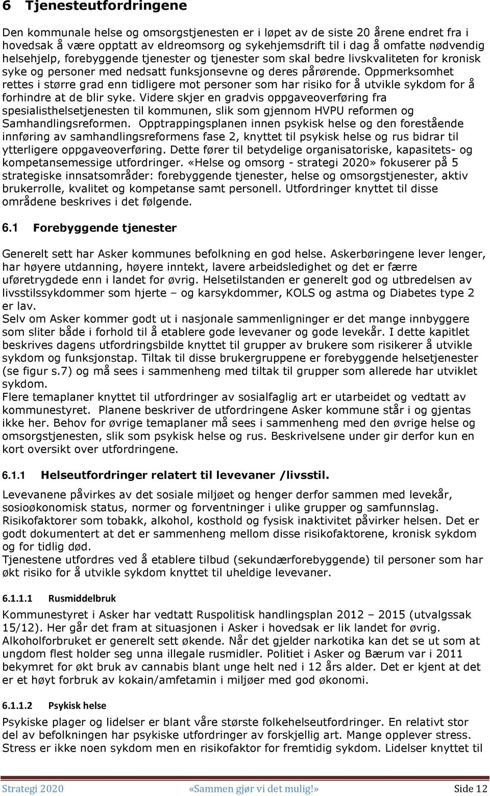 Oppmerksomhet rettes i større grad enn tidligere mot personer som har risiko for å utvikle sykdom for å forhindre at de blir syke.