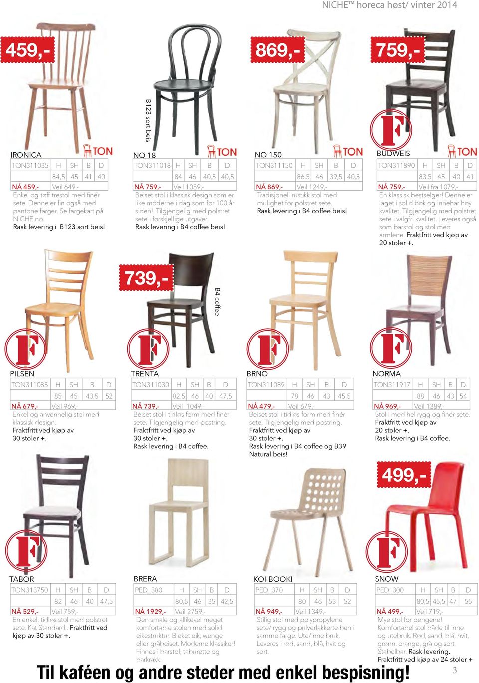84 46 40,5 40,5 NÅ 759,- Veil 1089,- Beiset stol i klassisk design som er like moderne i dag som for 100 år siden!. Tilgjengelig med polstret sete i forskjellige utgaver.