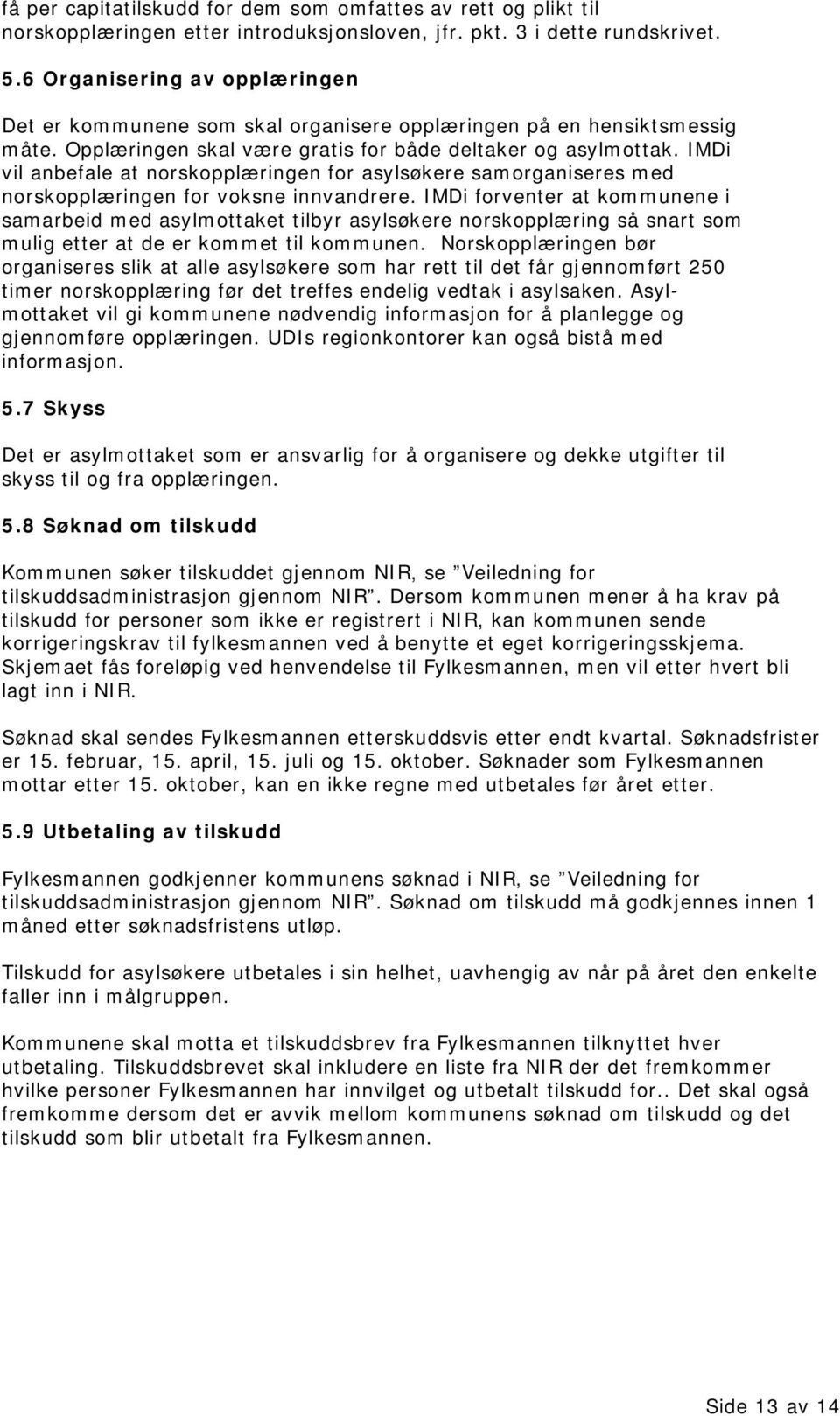 IMDi vil anbefale at norskopplæringen for asylsøkere samorganiseres med norskopplæringen for voksne innvandrere.