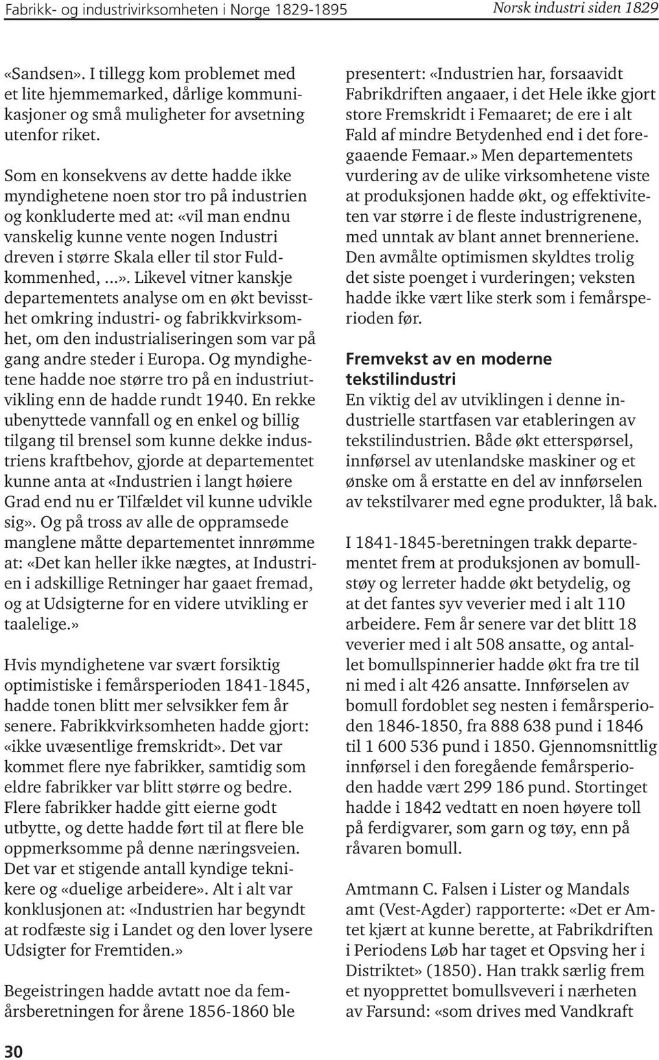 Fuldkommenhed,...». Likevel vitner kanskje departementets analyse om en økt bevissthet omkring industri- og fabrikkvirksomhet, om den industrialiseringen som var på gang andre steder i Europa.