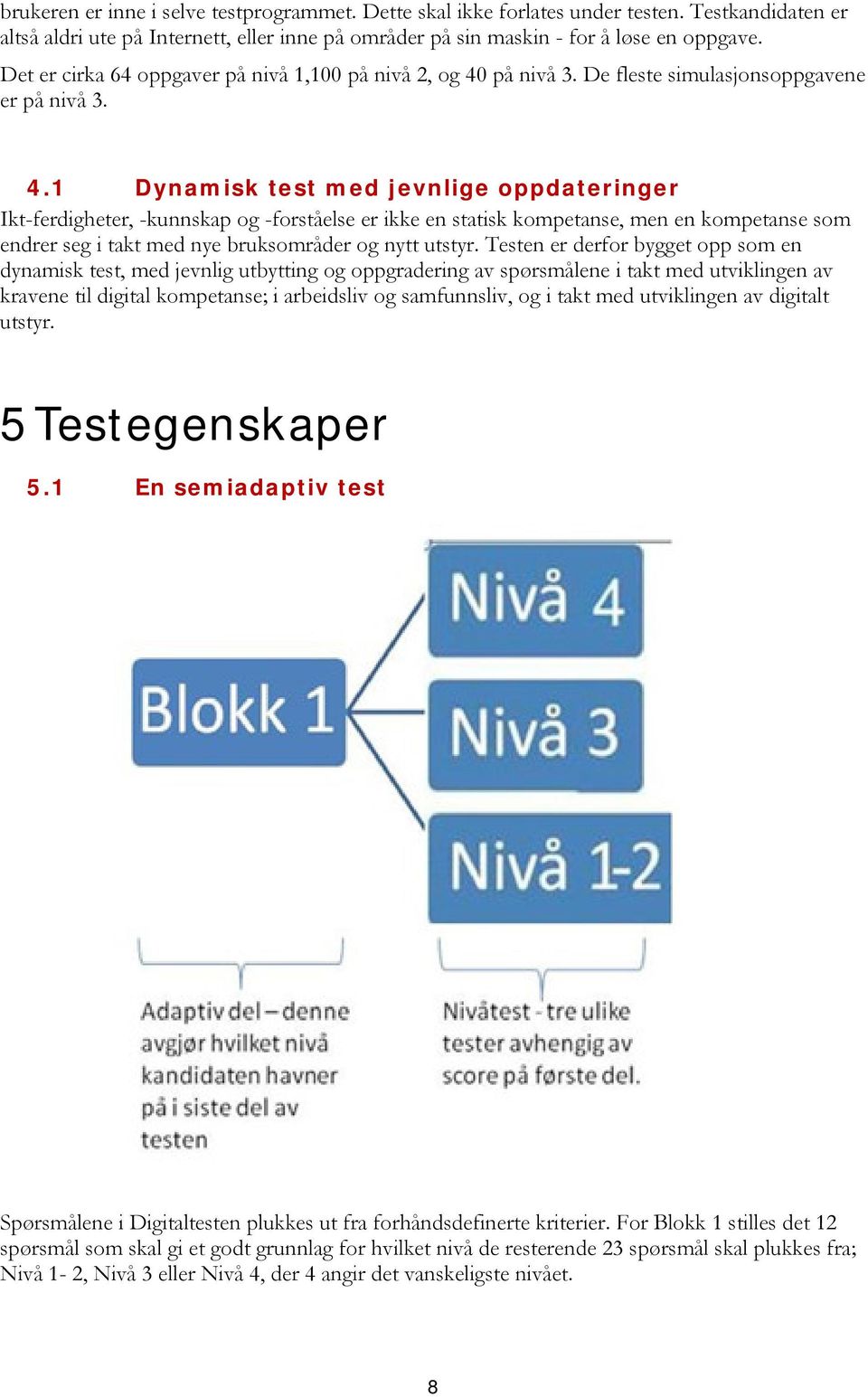 på nivå 3. De fleste simulasjonsoppgavene er på nivå 3. 4.