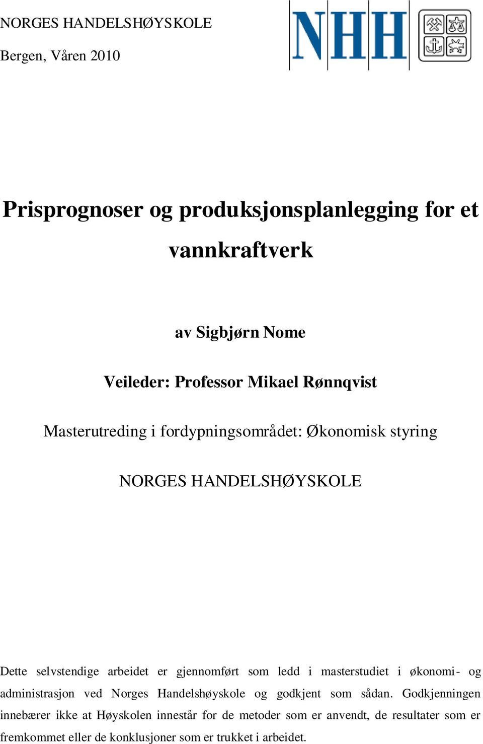 gjennomført som ledd i masterstudiet i økonomi- og administrasjon ved Norges Handelshøyskole og godkjent som sådan.