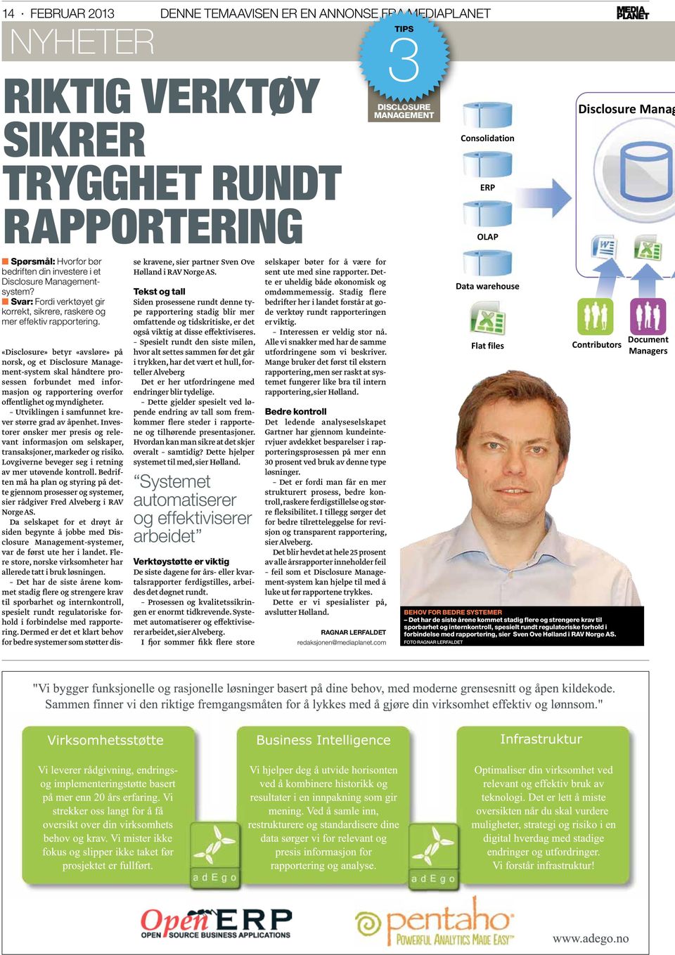 «Disclosure» betyr «avsløre» på norsk, og et Disclosure Management-system skal håndtere prosessen forbundet med informasjon og rapportering overfor offentlighet og myndigheter.