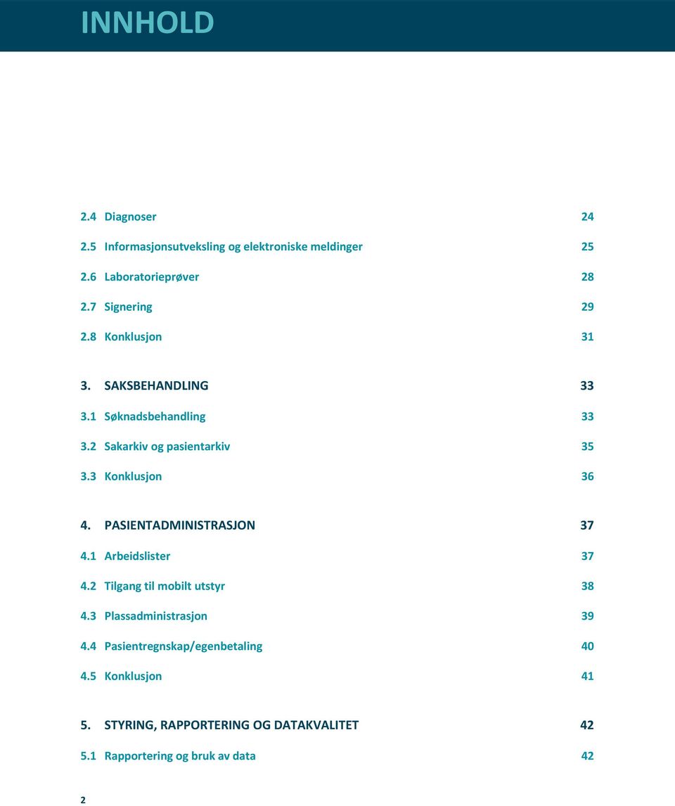 3 Konklusjon 36 4. PASIENTADMINISTRASJON 37 4.1 Arbeidslister 37 4.2 Tilgang til mobilt utstyr 38 4.