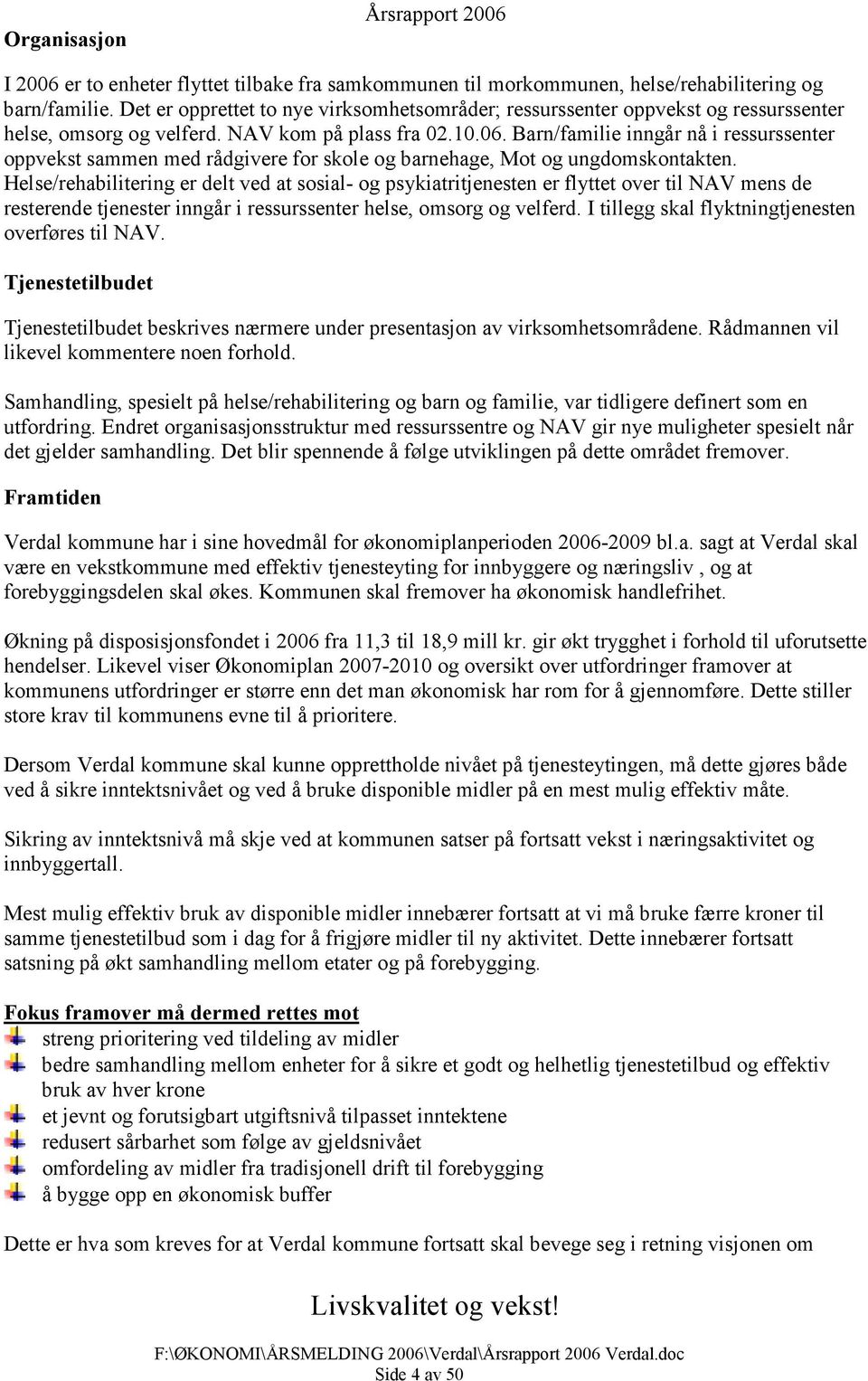 Barn/familie inngår nå i ressurssenter oppvekst sammen med rådgivere for skole og barnehage, Mot og ungdomskontakten.