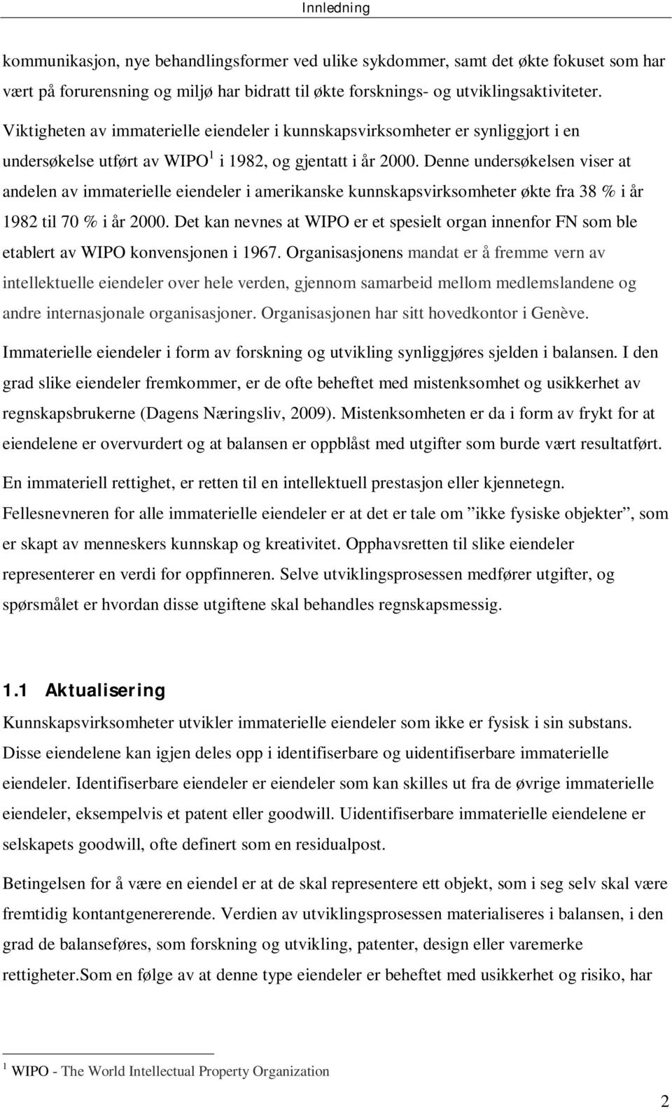 Denne undersøkelsen viser at andelen av immaterielle eiendeler i amerikanske kunnskapsvirksomheter økte fra 38 % i år 1982 til 70 % i år 2000.