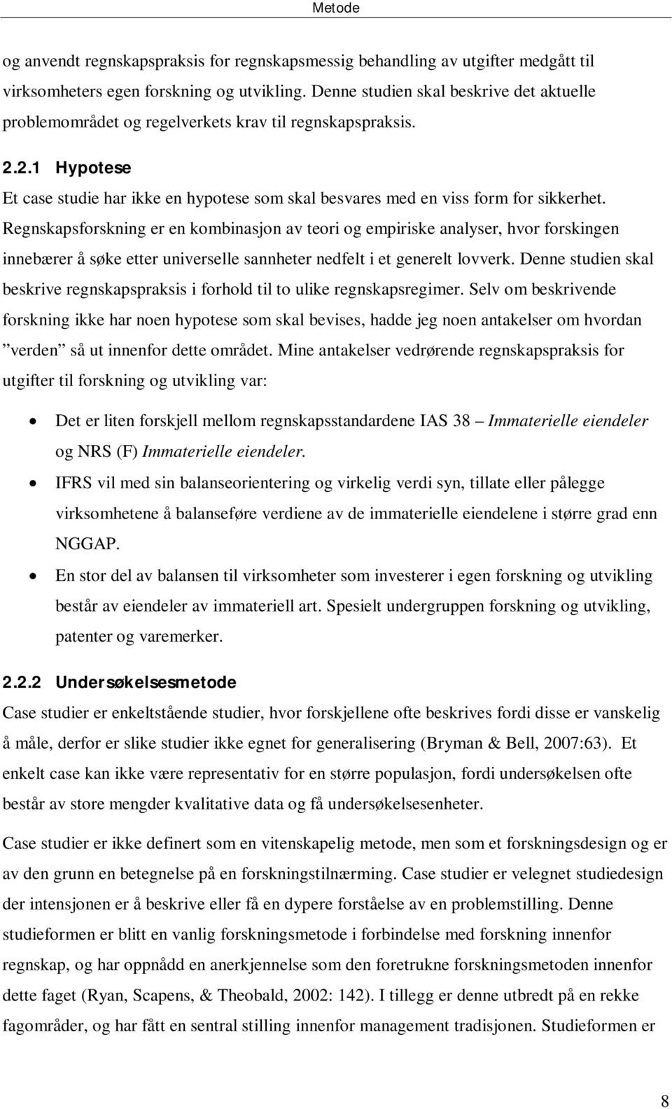 Regnskapsforskning er en kombinasjon av teori og empiriske analyser, hvor forskingen innebærer å søke etter universelle sannheter nedfelt i et generelt lovverk.