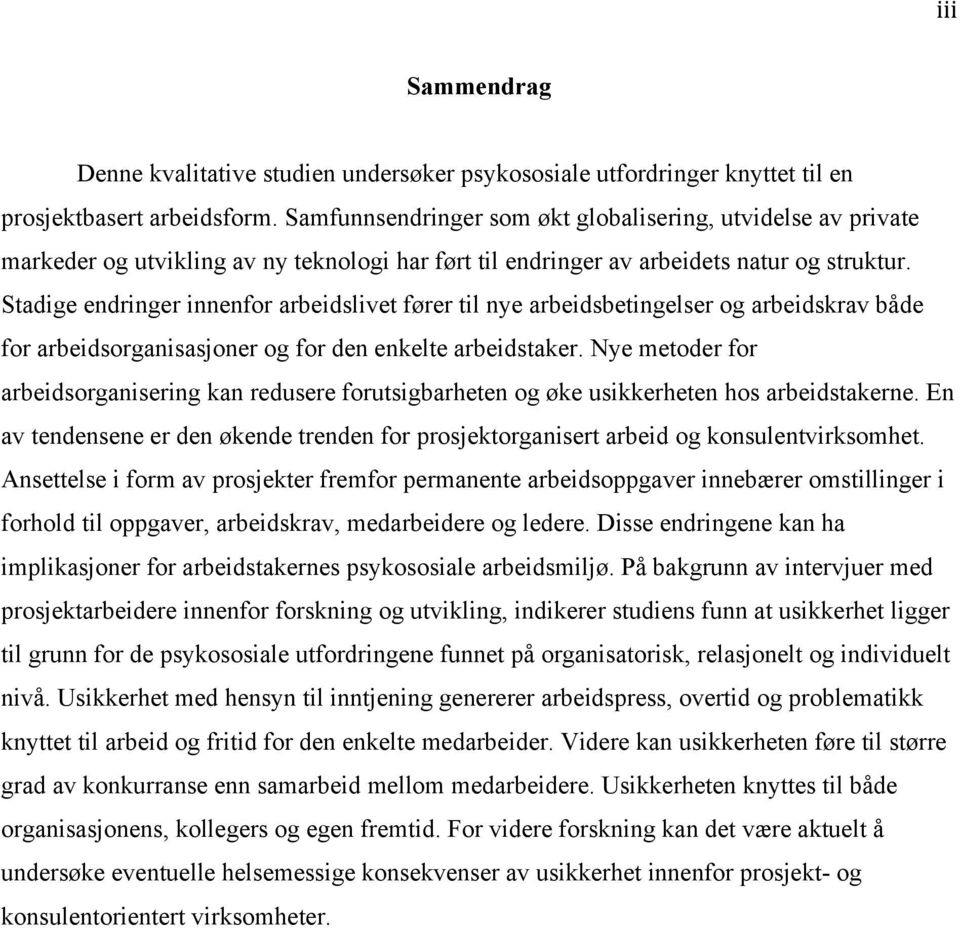 Stadige endringer innenfor arbeidslivet fører til nye arbeidsbetingelser og arbeidskrav både for arbeidsorganisasjoner og for den enkelte arbeidstaker.