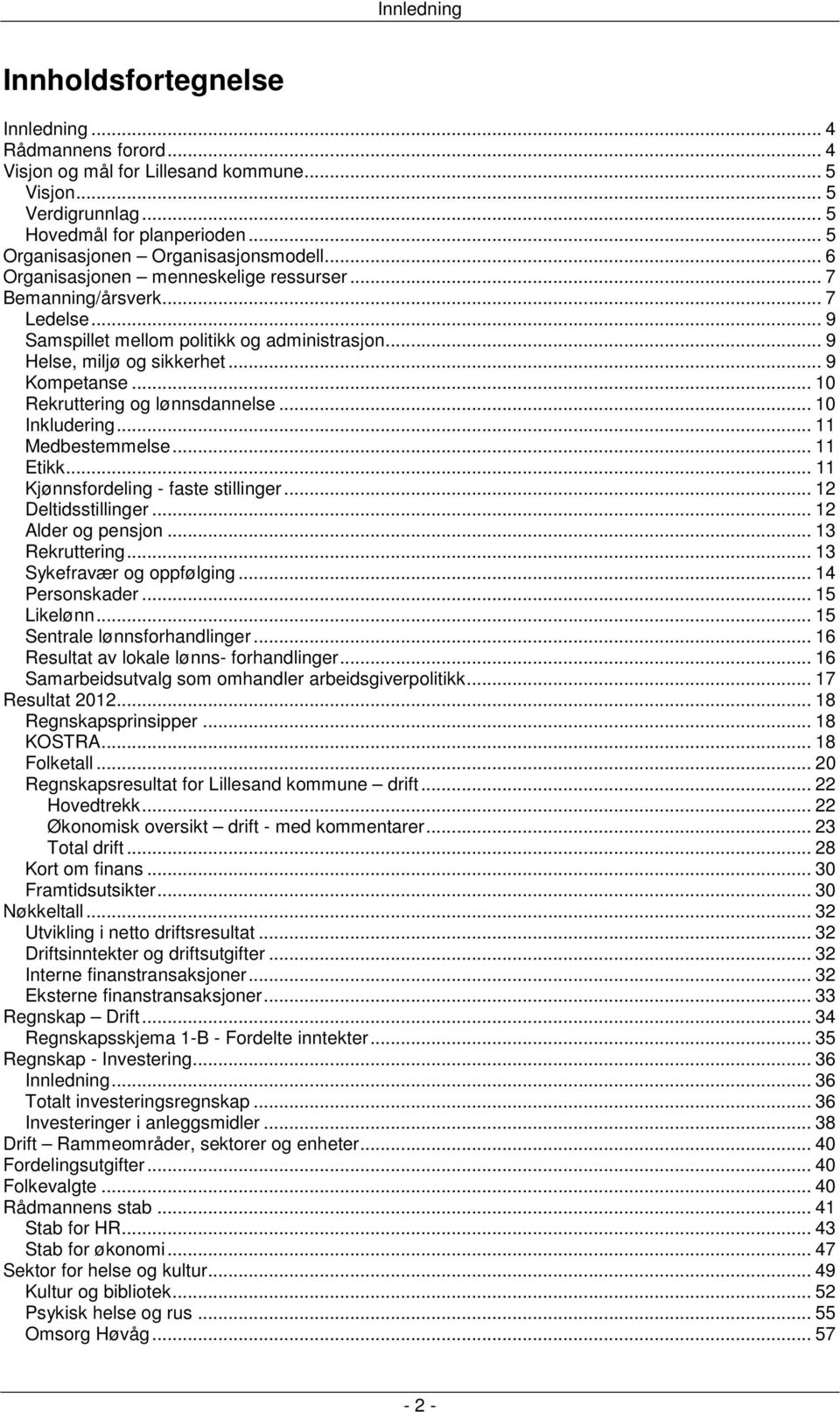 .. 9 Kompetanse... 10 Rekruttering og lønnsdannelse... 10 Inkludering... 11 Medbestemmelse... 11 Etikk... 11 Kjønnsfordeling - faste stillinger... 12 Deltidsstillinger... 12 Alder og pensjon.