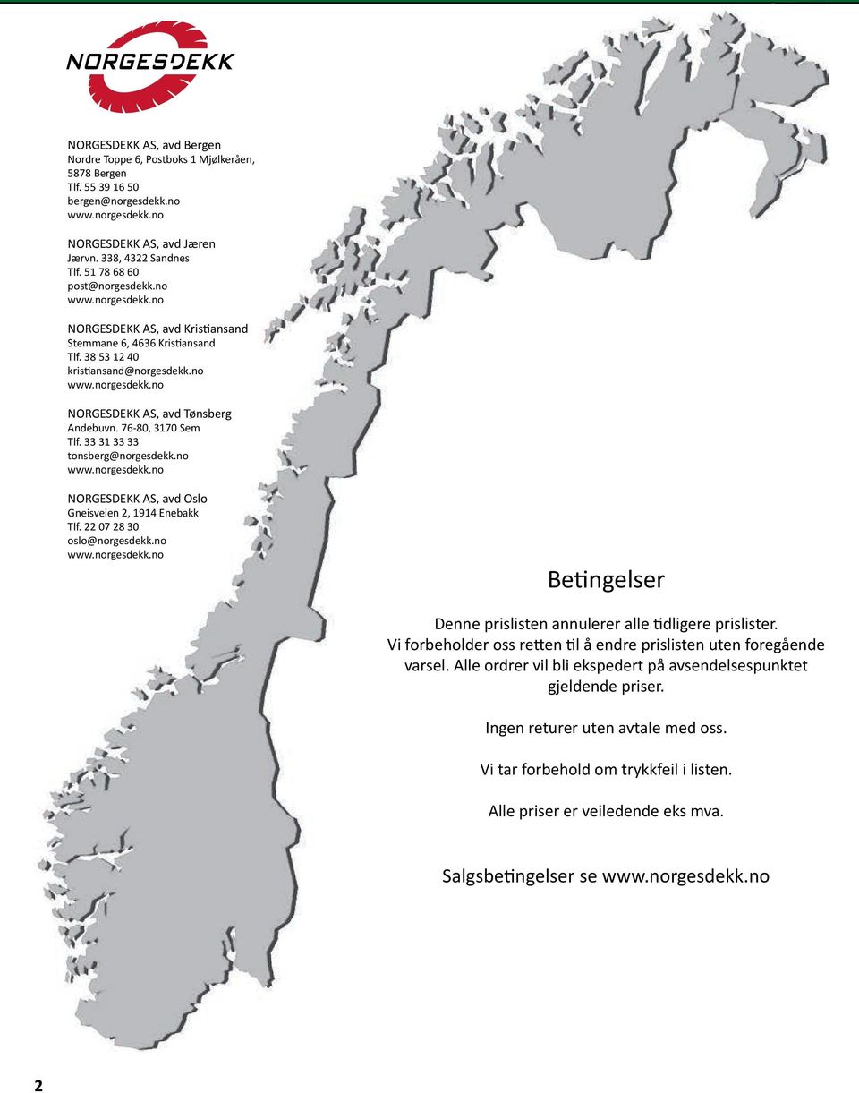 no Norgesdekk As, avd oslo gneisveien 2, 1914 enebakk Tlf. 22 07 28 30 oslo@norgesdekk.no Betingelser Denne prislisten annulerer alle tidligere prislister.