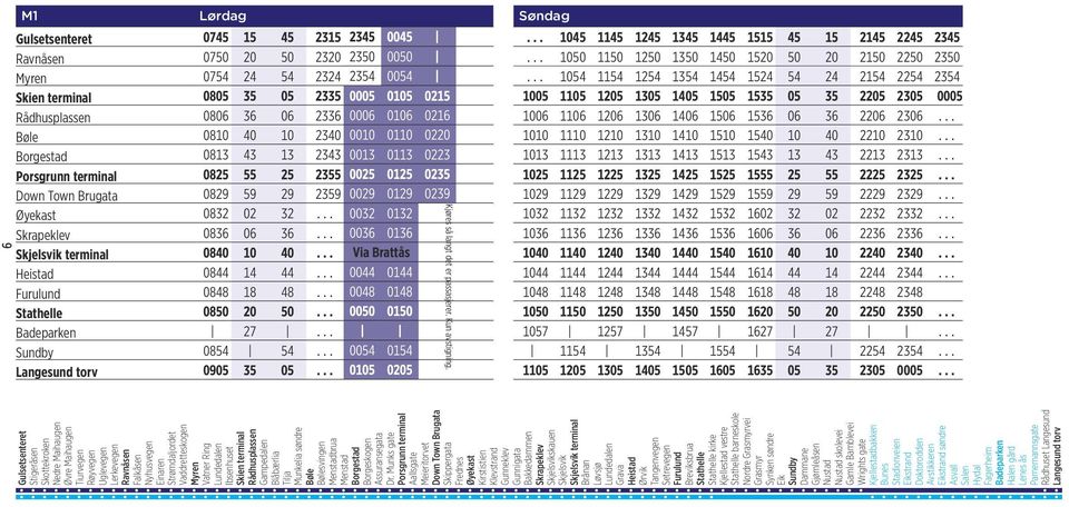 .. 1054 1154 1254 1354 1454 1524 54 24 2154 2254 2354 Skien terminal 0805 35 05 2335 0005 0105 0215 1005 1105 1205 1305 1405 1505 1535 05 35 2205 2305 0005 Rådhusplassen 0806 36 06 2336 0006 0106