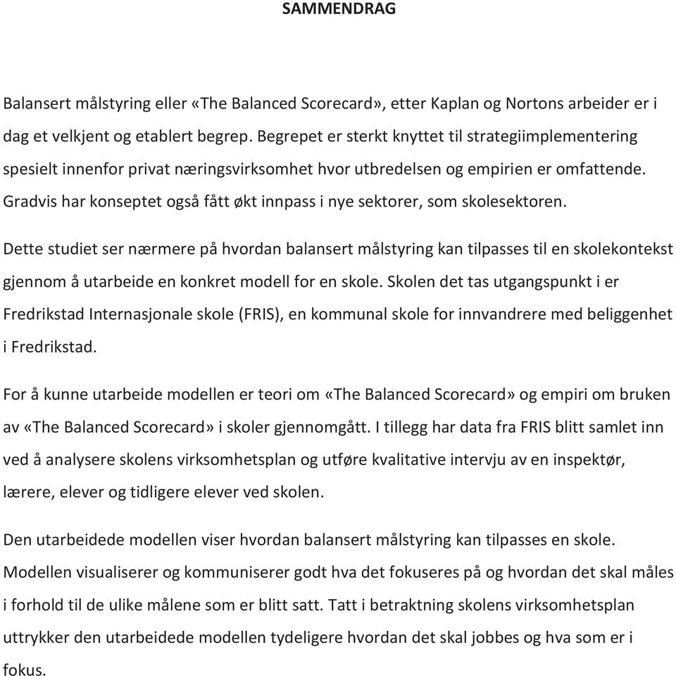 Gradvis har konseptet også fått økt innpass i nye sektorer, som skolesektoren.