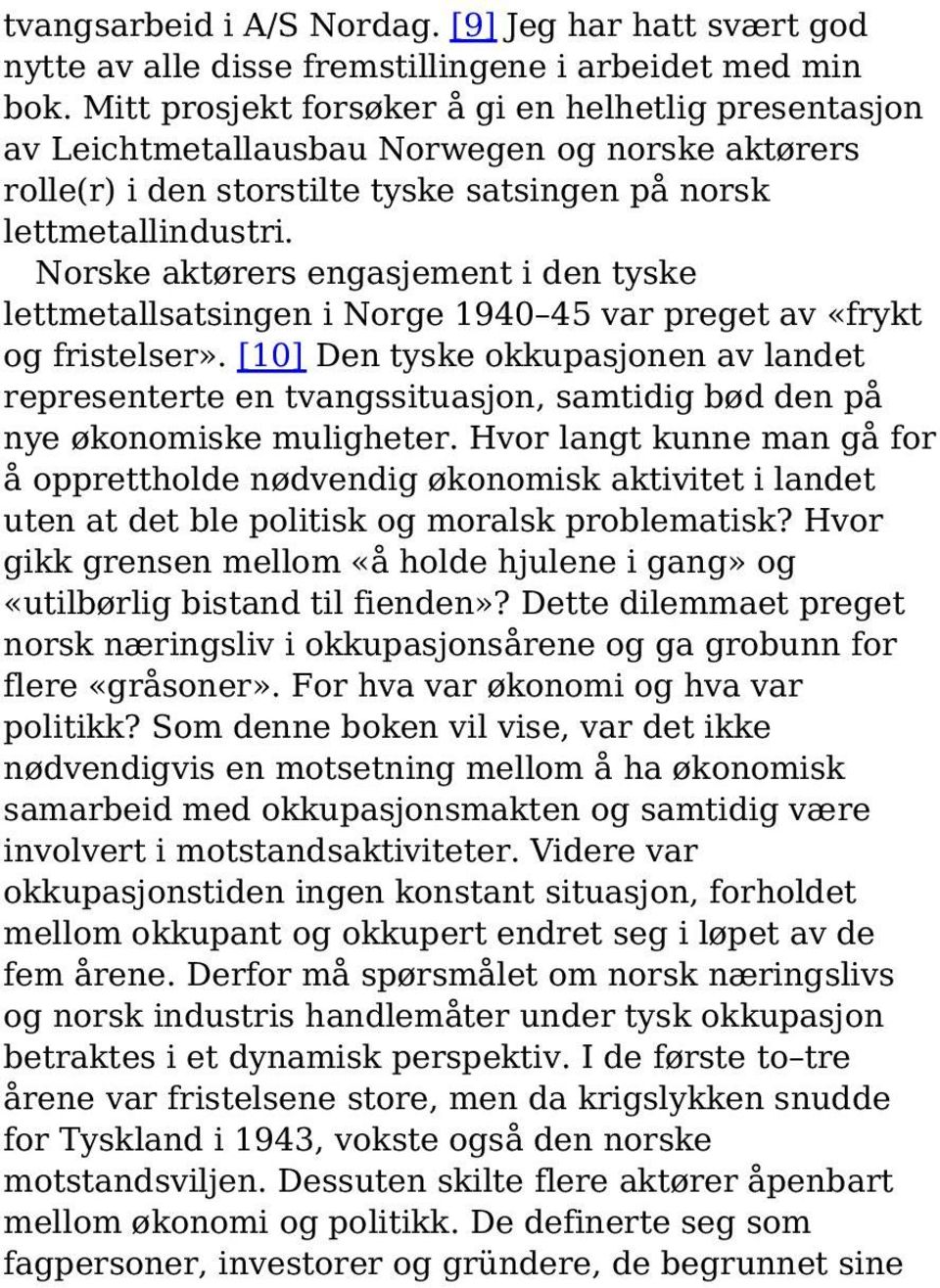 Norske aktørers engasjement i den tyske lettmetallsatsingen i Norge 1940 45 var preget av «frykt og fristelser».