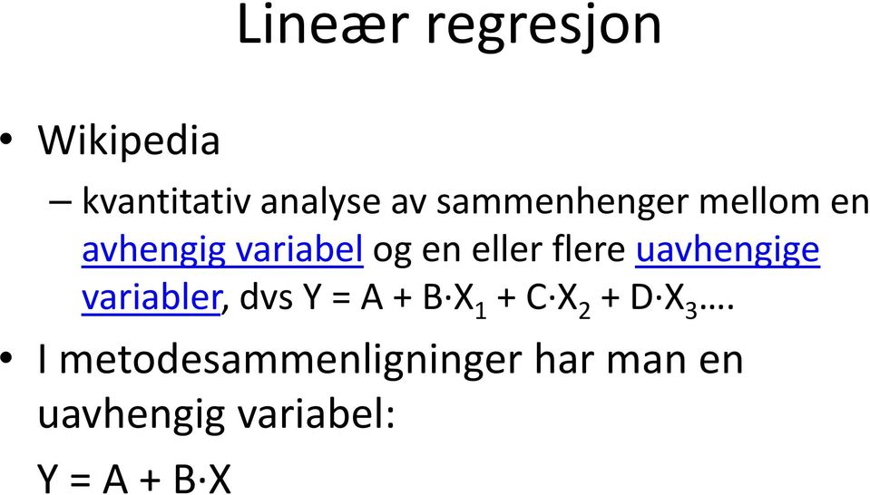 flere uavhengige variabler, dvs Y = A + B X 1 + C X 2 + D