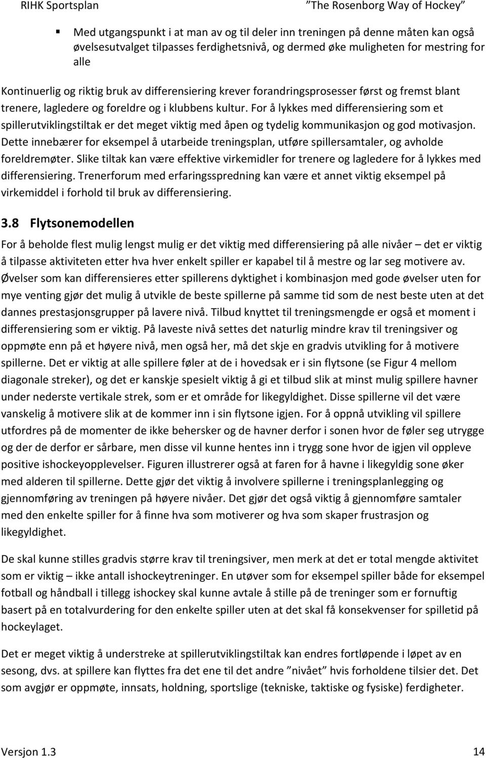 For å lykkes med differensiering som et spillerutviklingstiltak er det meget viktig med åpen og tydelig kommunikasjon og god motivasjon.