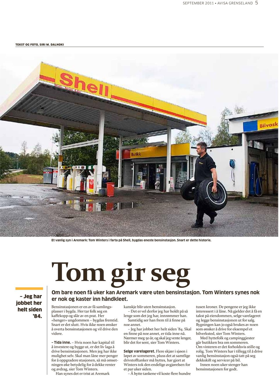 Bensinstasjonen er en av få samlingsplasser i bygda. Her tar folk seg en kaffekopp og slår av en prat. Her «henger» ungdommen bygdas fremtid. Snart er det slutt.