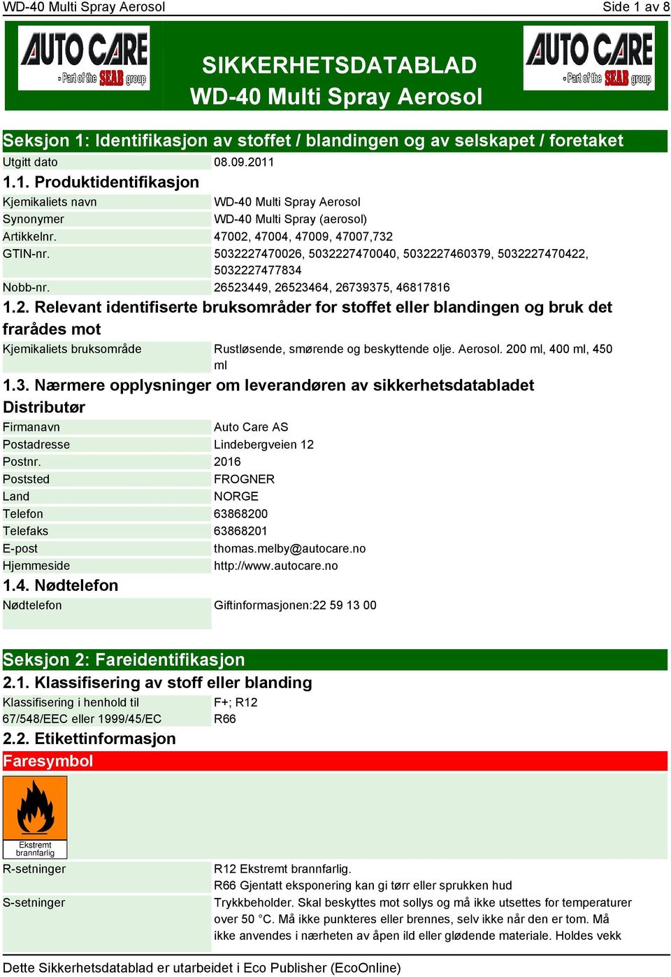 Aerosol. 200 ml, 400 ml, 450 ml 1.3. Nærmere opplysninger om leverandøren av sikkerhetsdatabladet Distributør Firmanavn Auto Care AS Postadresse Lindebergveien 12 Postnr.