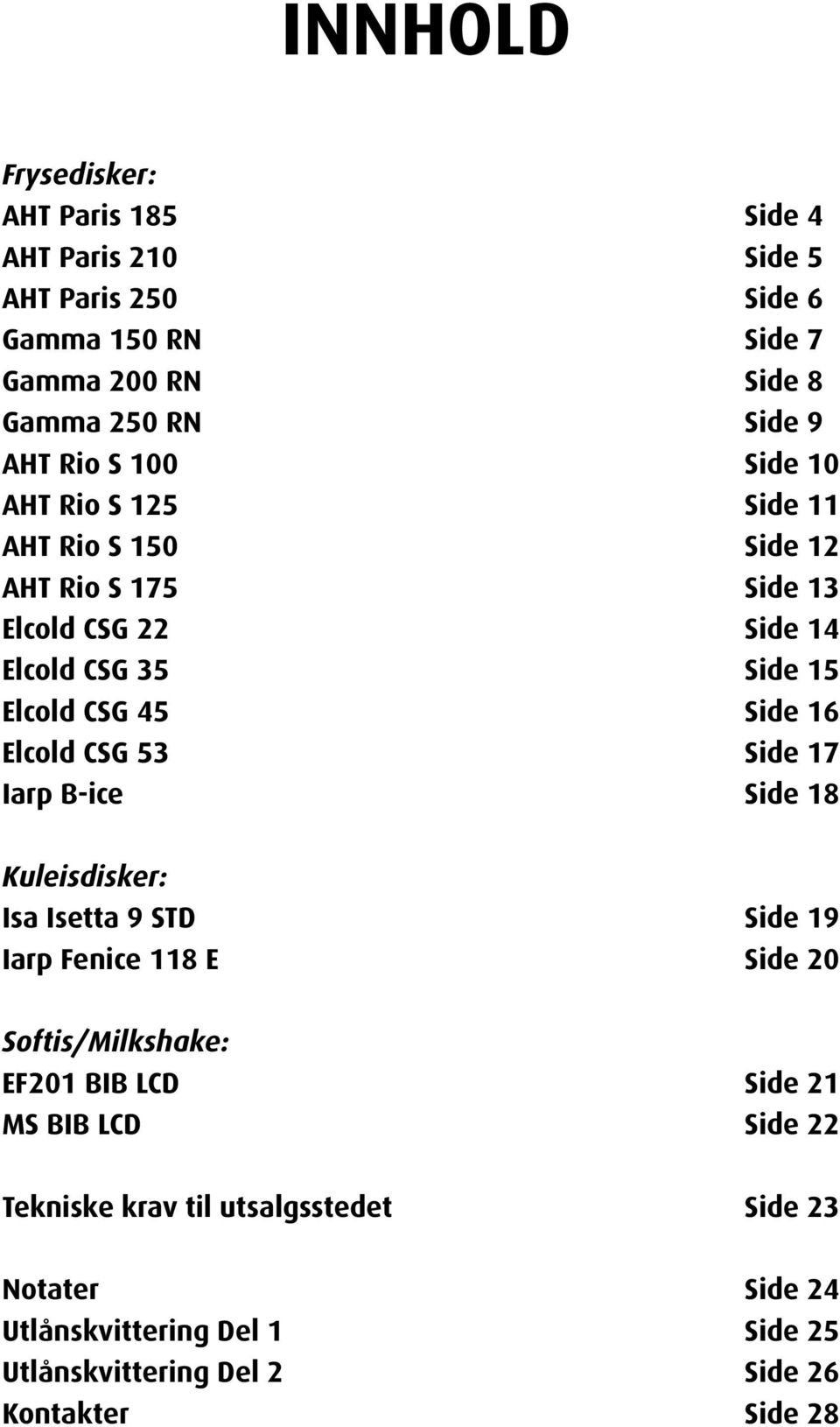 Elcold CSG 53 Side 17 Iarp B-ice Side 18 Kuleisdisker: Isa Isetta 9 STD Side 19 Iarp Fenice 118 E Side 20 Softis/Milkshake: EF201 BIB LCD Side 21 MS