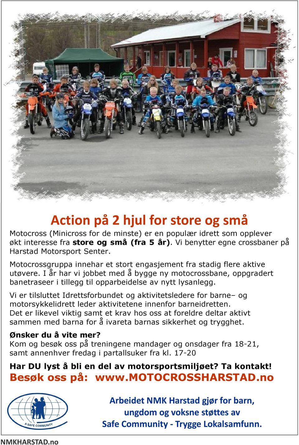 I år har vi jobbet med å bygge ny motocrossbane, oppgradert banetraseer i tillegg til opparbeidelse av nytt lysanlegg.