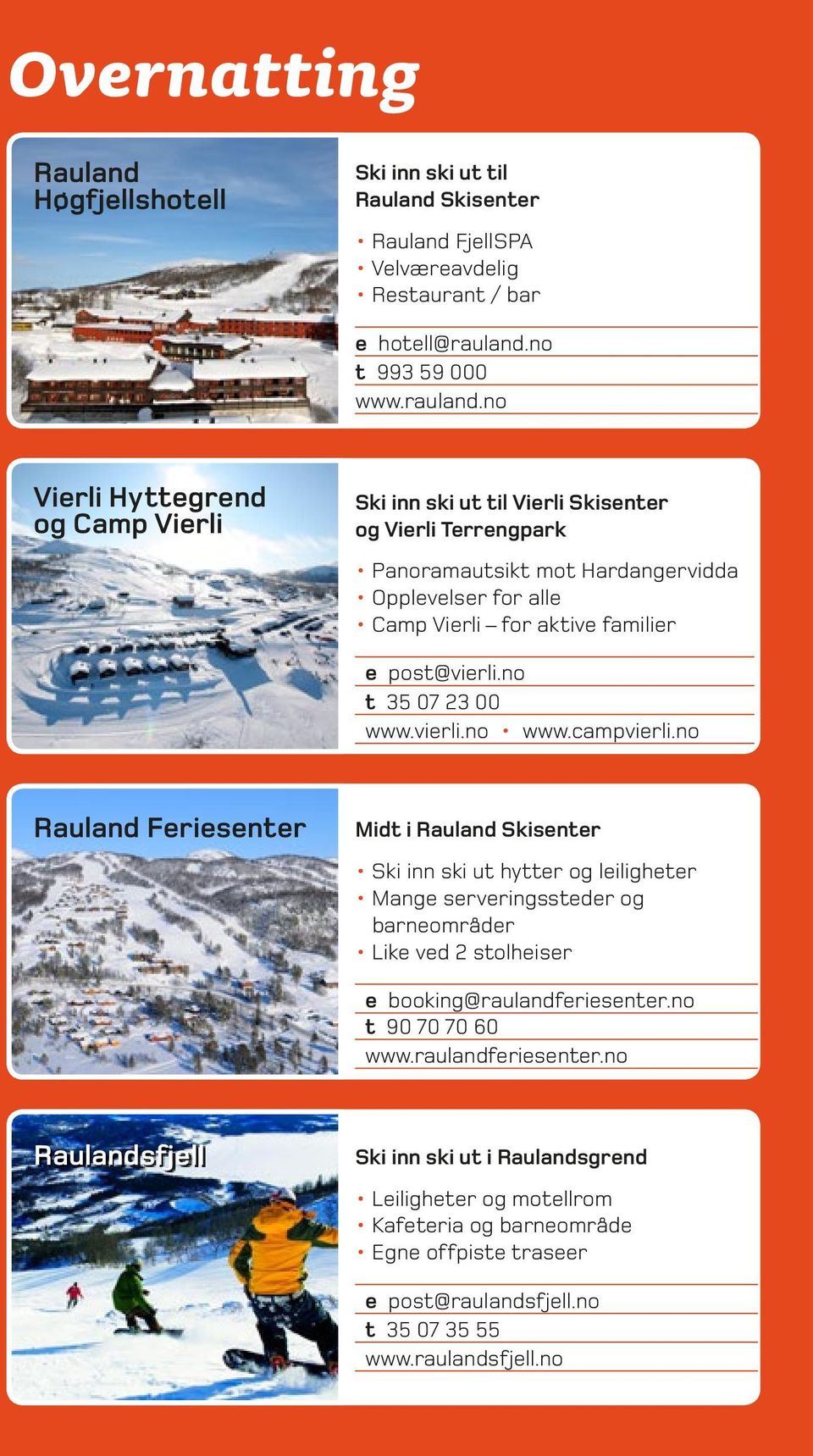 no Vierli Hyttegrend og Camp Vierli Ski inn ski ut til Vierli Skisenter og Vierli Terrengpark Panoramautsikt mot Hardangervidda Opplevelser for alle Camp Vierli for aktive familier e post@vierli.