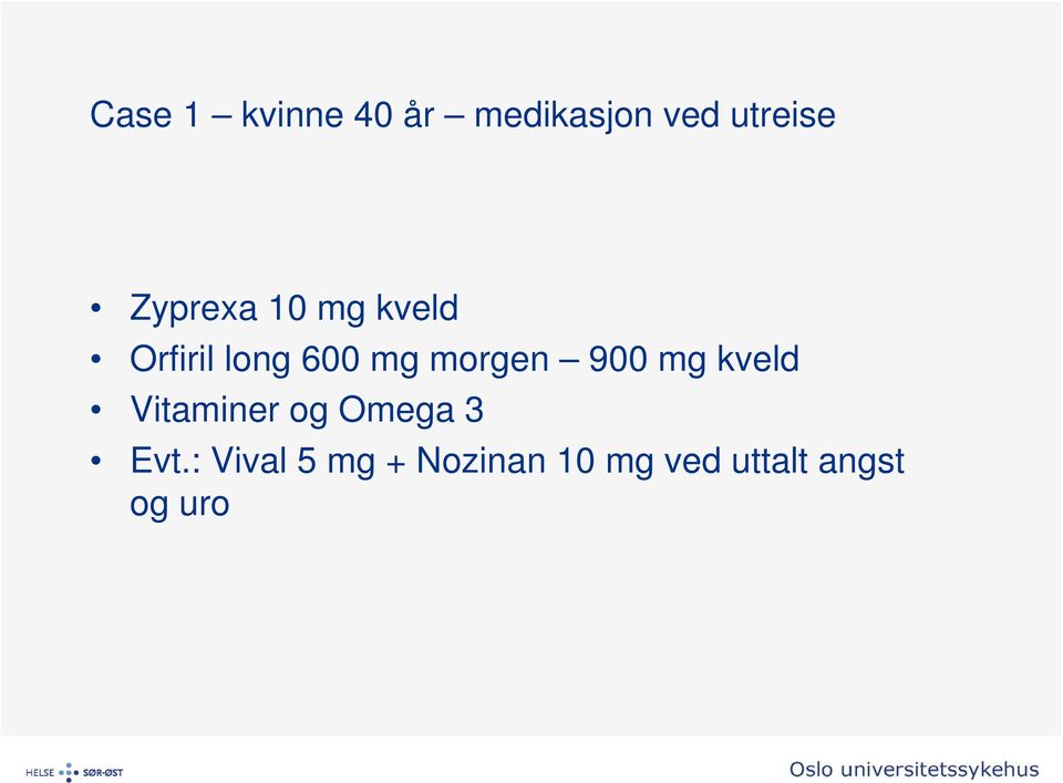 morgen 900 mg kveld Vitaminer og Omega 3 Evt.