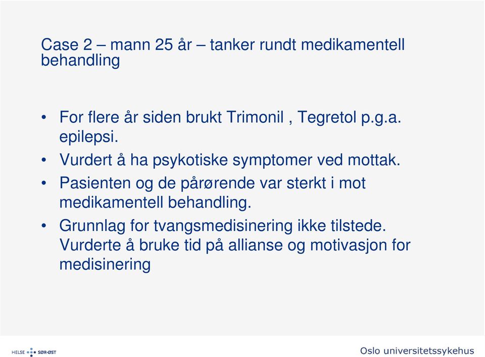 Pasienten og de pårørende var sterkt i mot medikamentell behandling.