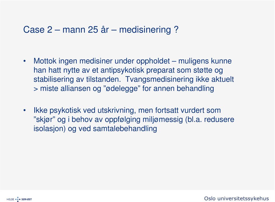 støtte og stabilisering av tilstanden.